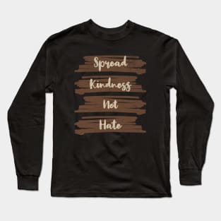 Spread Kindness, Not Hate Long Sleeve T-Shirt